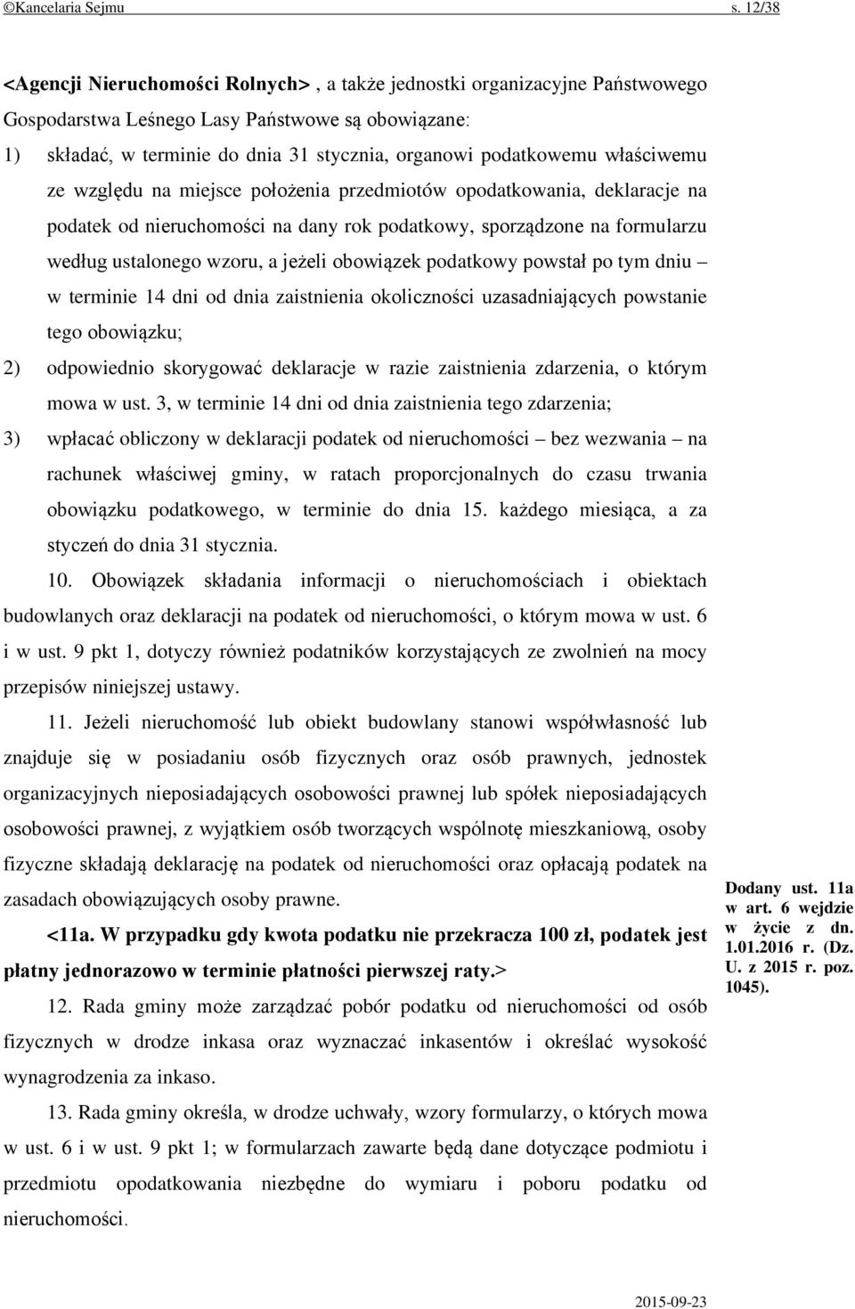 właściwemu ze względu na miejsce położenia przedmiotów opodatkowania, deklaracje na podatek od nieruchomości na dany rok podatkowy, sporządzone na formularzu według ustalonego wzoru, a jeżeli