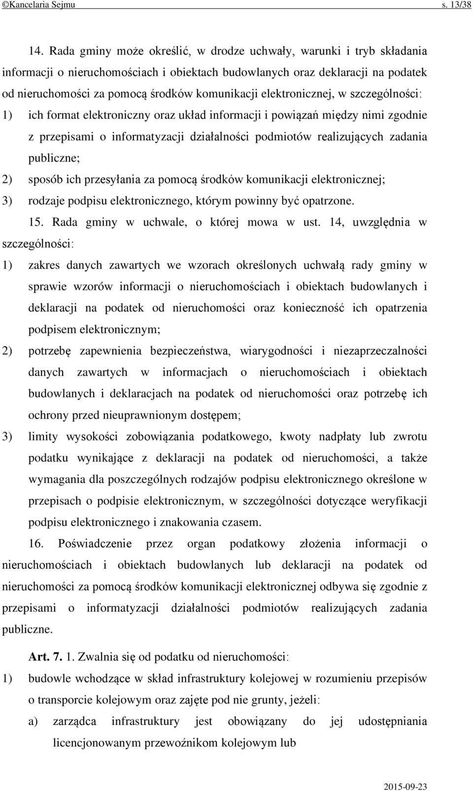 elektronicznej, w szczególności: 1) ich format elektroniczny oraz układ informacji i powiązań między nimi zgodnie z przepisami o informatyzacji działalności podmiotów realizujących zadania publiczne;