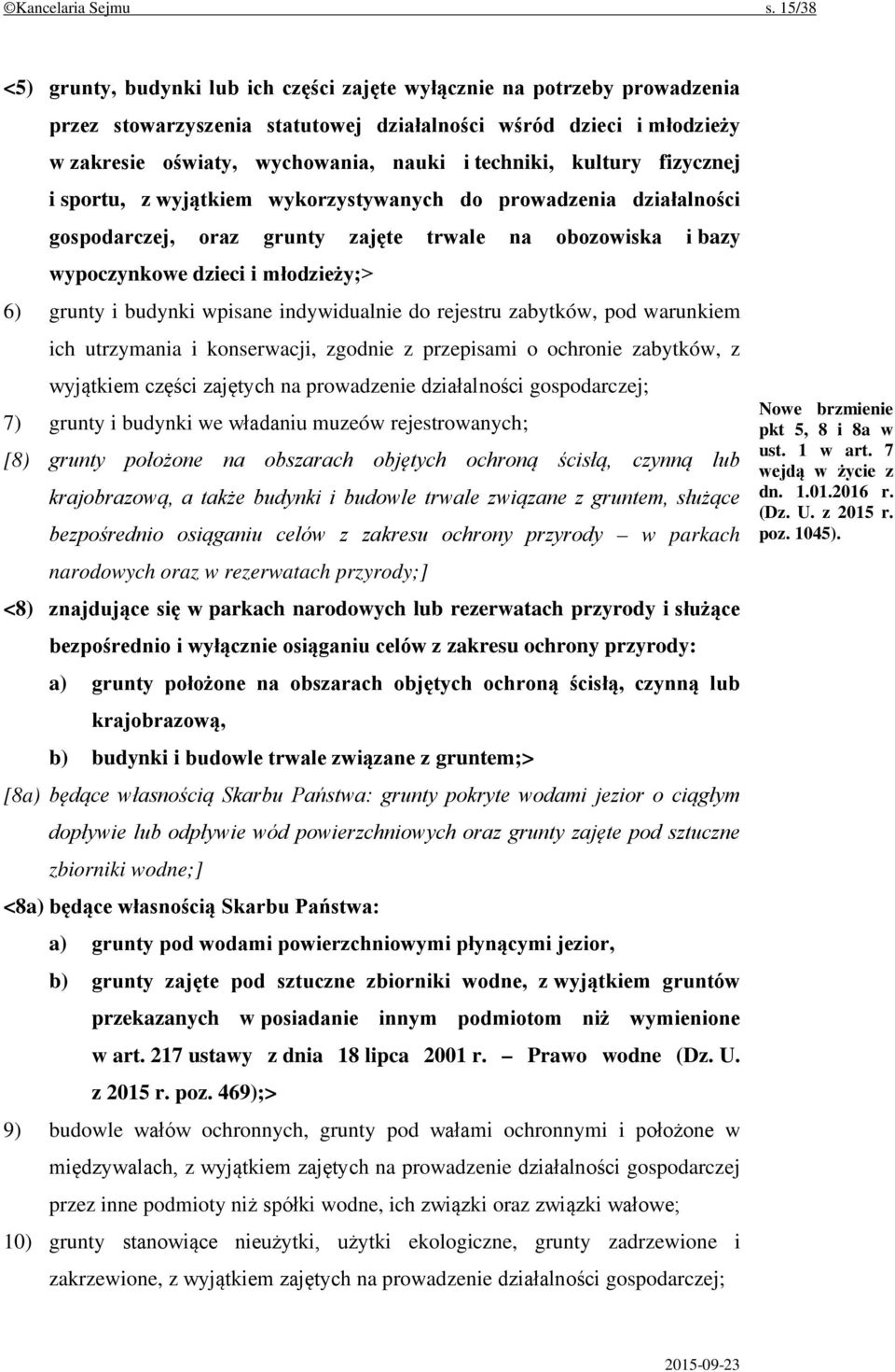 techniki, kultury fizycznej i sportu, z wyjątkiem wykorzystywanych do prowadzenia działalności gospodarczej, oraz grunty zajęte trwale na obozowiska i bazy wypoczynkowe dzieci i młodzieży;> 6) grunty