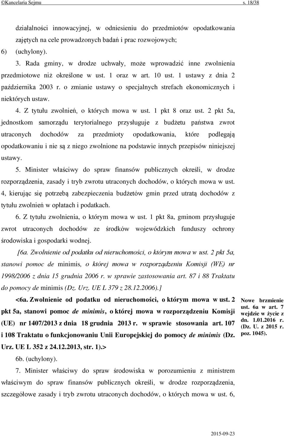 o zmianie ustawy o specjalnych strefach ekonomicznych i niektórych ustaw. 4. Z tytułu zwolnień, o których mowa w ust. 1 pkt 8 oraz ust.