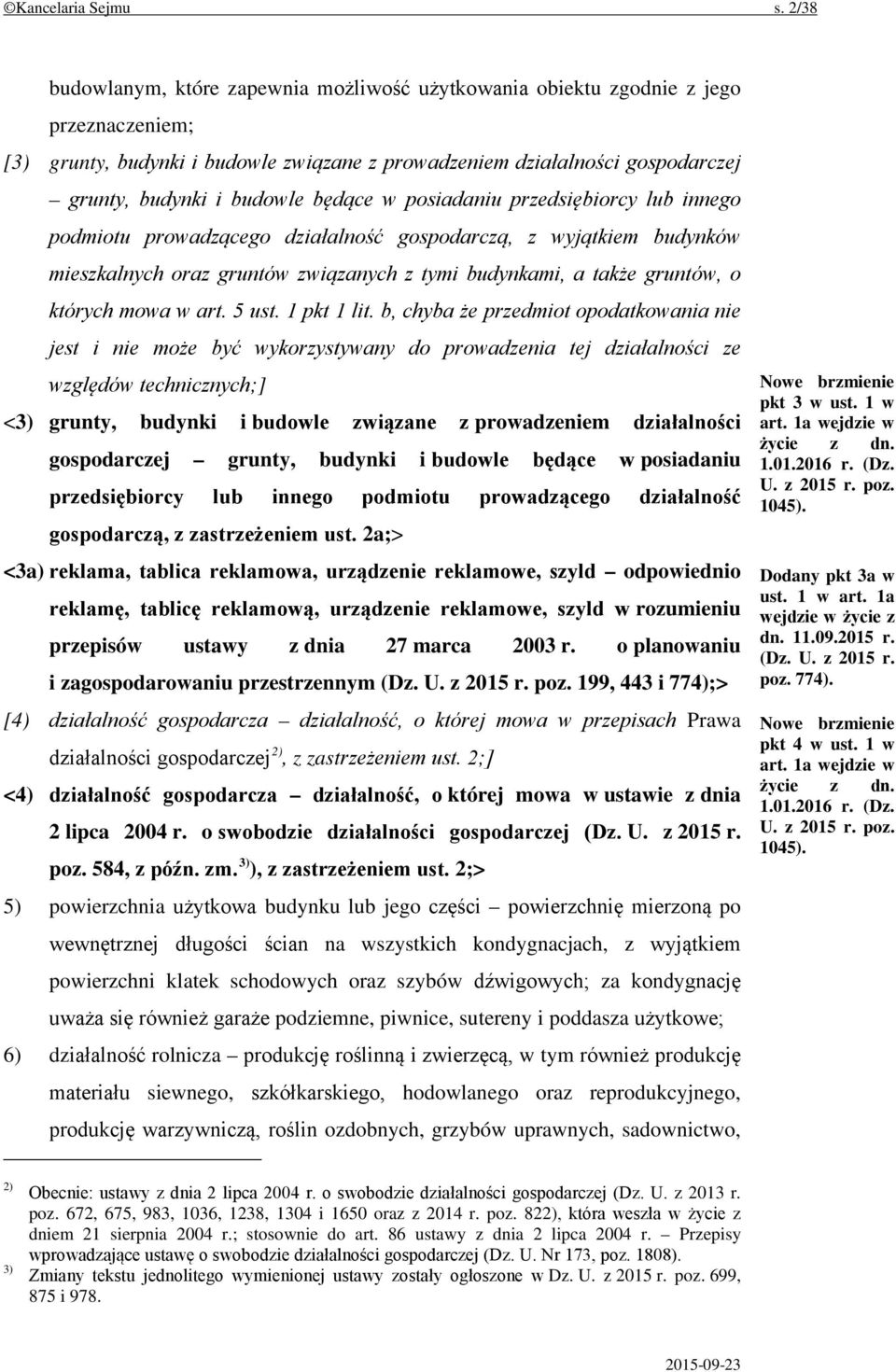będące w posiadaniu przedsiębiorcy lub innego podmiotu prowadzącego działalność gospodarczą, z wyjątkiem budynków mieszkalnych oraz gruntów związanych z tymi budynkami, a także gruntów, o których