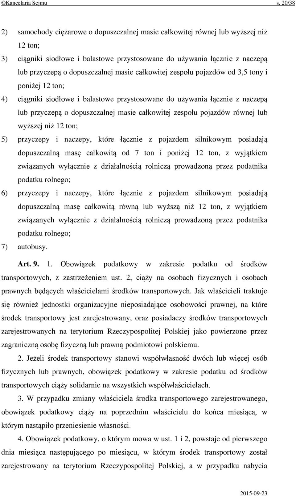 masie całkowitej zespołu pojazdów od 3,5 tony i poniżej 12 ton; 4) ciągniki siodłowe i balastowe przystosowane do używania łącznie z naczepą lub przyczepą o dopuszczalnej masie całkowitej zespołu