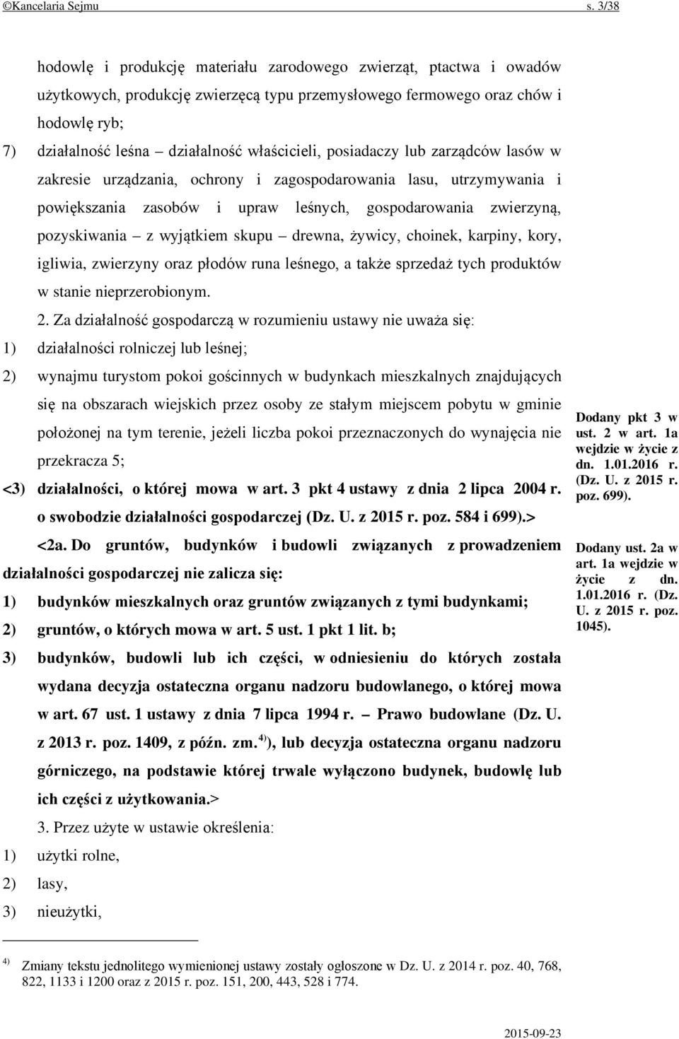 właścicieli, posiadaczy lub zarządców lasów w zakresie urządzania, ochrony i zagospodarowania lasu, utrzymywania i powiększania zasobów i upraw leśnych, gospodarowania zwierzyną, pozyskiwania z