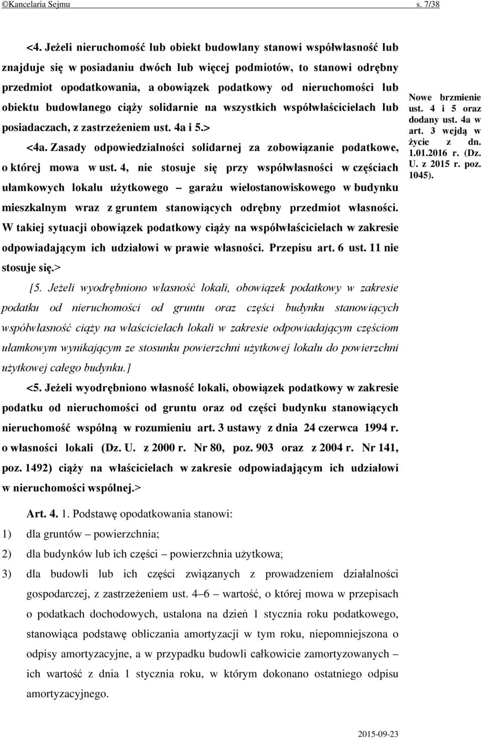 nieruchomości lub obiektu budowlanego ciąży solidarnie na wszystkich współwłaścicielach lub posiadaczach, z zastrzeżeniem ust. 4a i 5.> <4a.