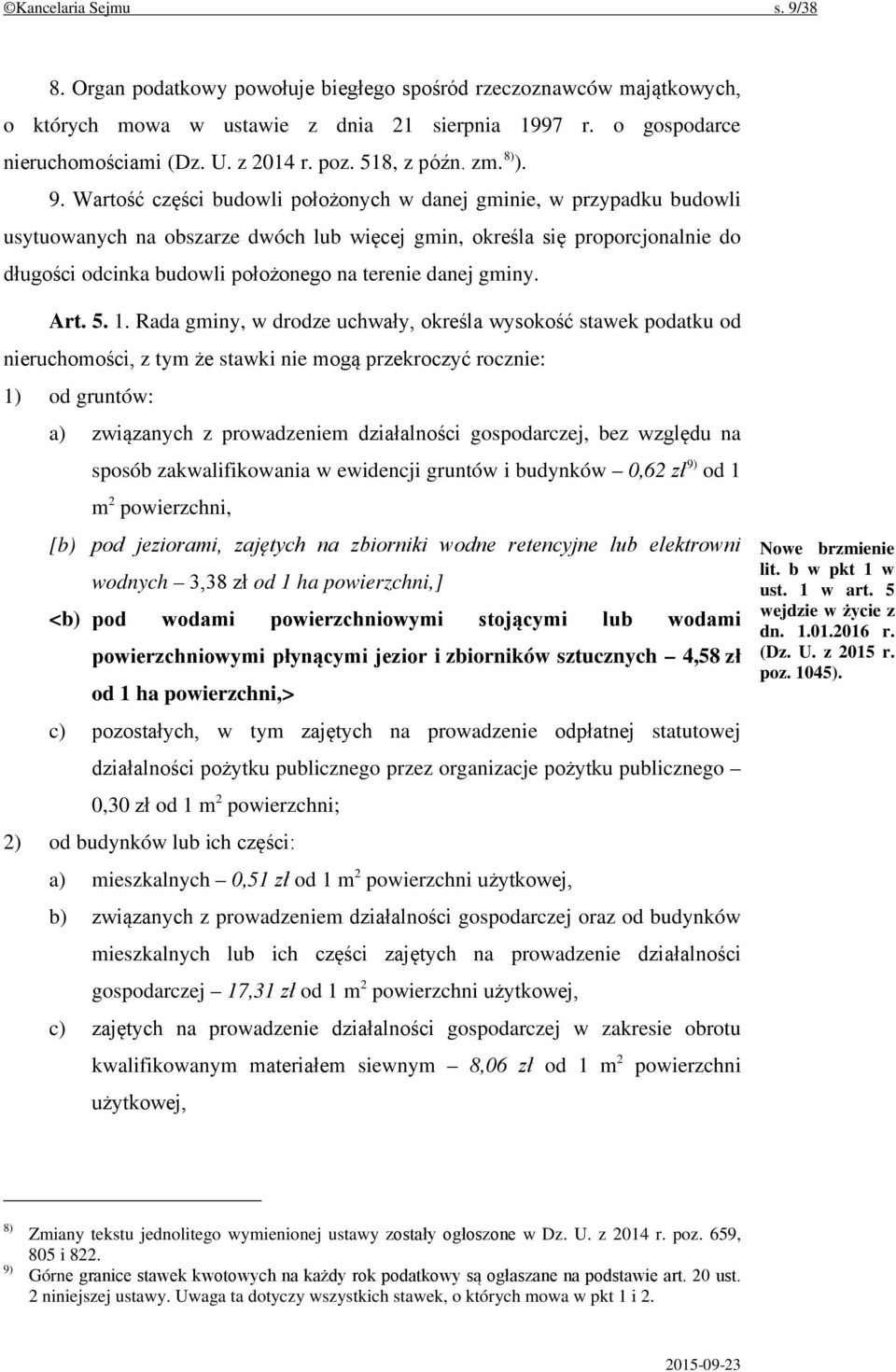 Wartość części budowli położonych w danej gminie, w przypadku budowli usytuowanych na obszarze dwóch lub więcej gmin, określa się proporcjonalnie do długości odcinka budowli położonego na terenie