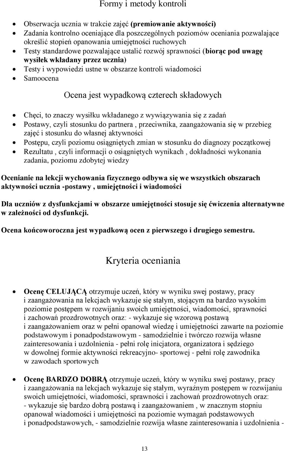 jest wypadkową czterech składowych Chęci, to znaczy wysiłku wkładanego z wywiązywania się z zadań Postawy, czyli stosunku do partnera, przeciwnika, zaangażowania się w przebieg zajęć i stosunku do