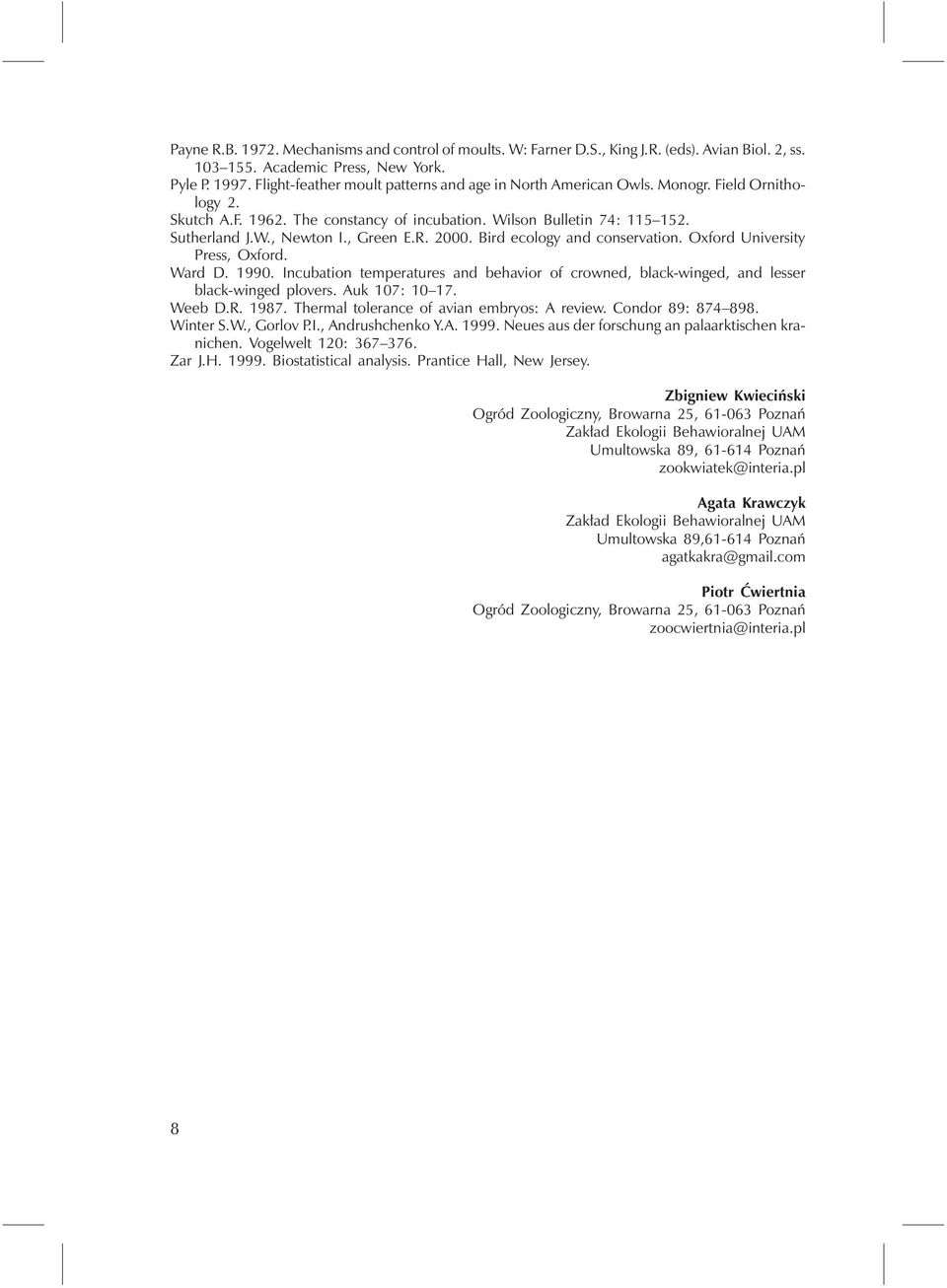 , Green E.R. 2000. Bird ecology and conservation. Oxford University Press, Oxford. Ward D. 1990. Incubation temperatures and behavior of crowned, black-winged, and lesser black-winged plovers.