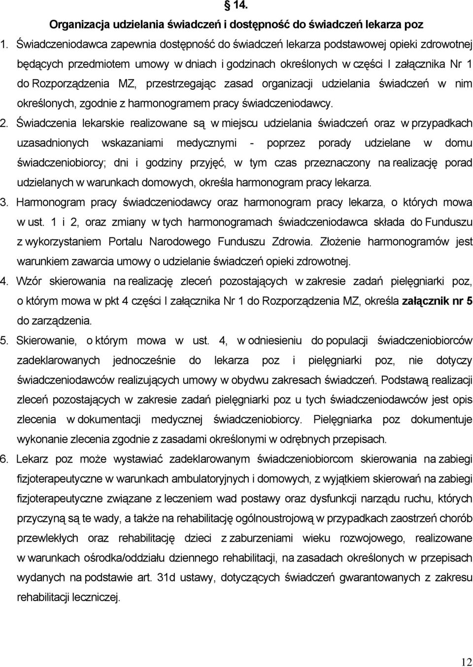 przestrzegając zasad organizacji udzielania świadczeń w nim określonych, zgodnie z harmonogramem pracy świadczeniodawcy. 2.