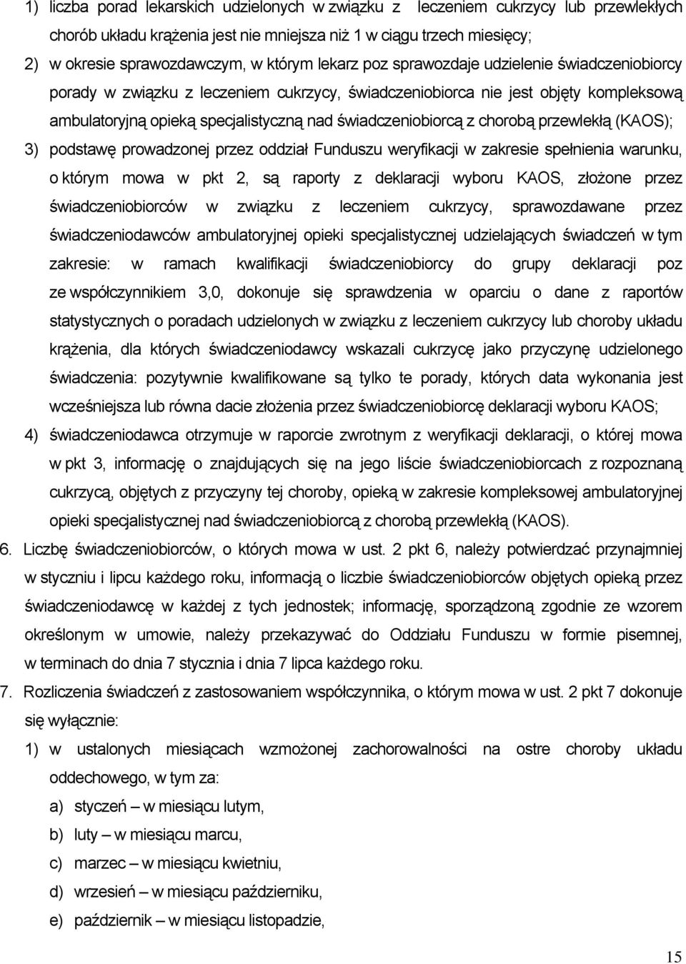 chorobą przewlekłą (KAOS); 3) podstawę prowadzonej przez oddział Funduszu weryfikacji w zakresie spełnienia warunku, o którym mowa w pkt 2, są raporty z deklaracji wyboru KAOS, złożone przez