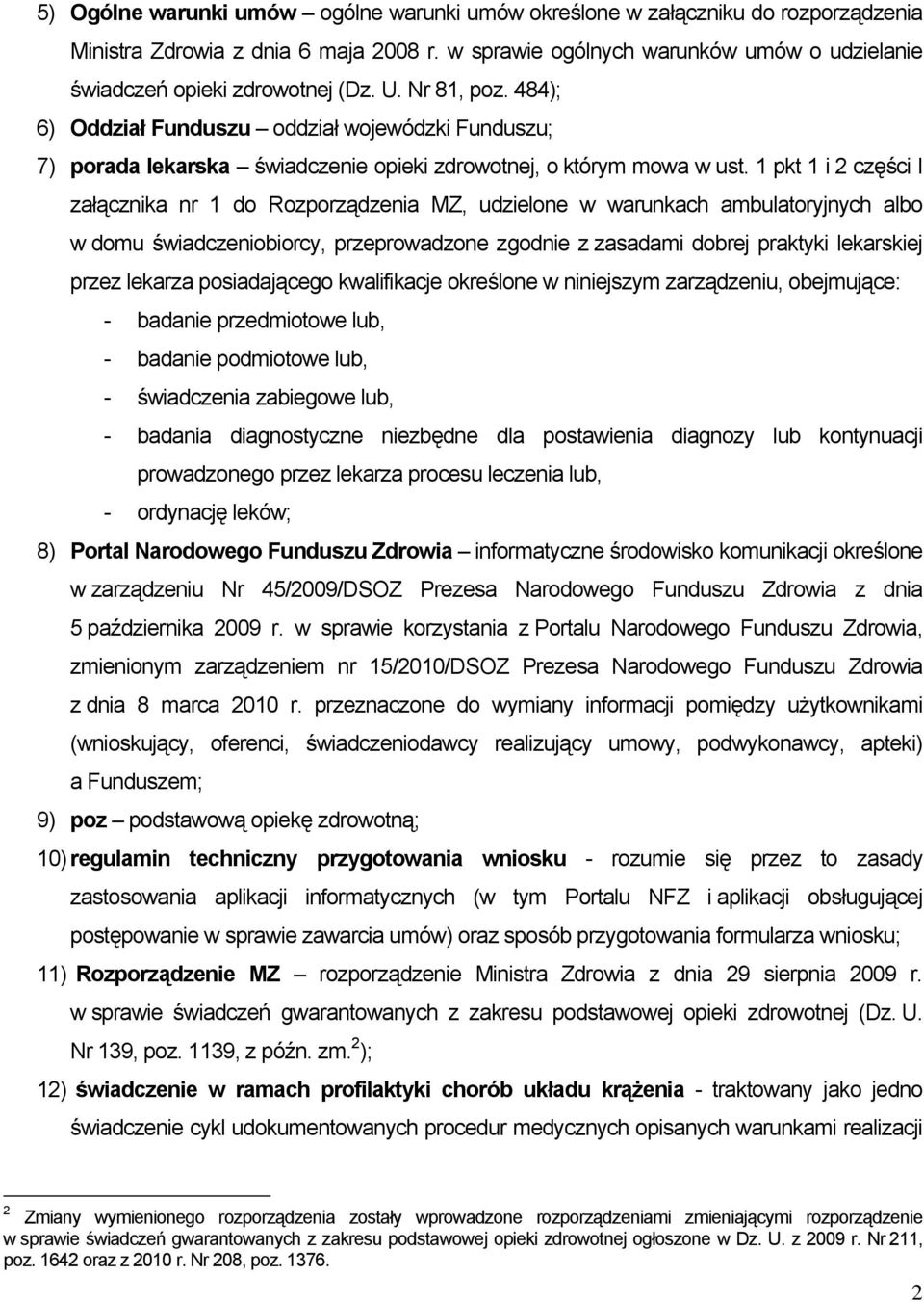 484); 6) Oddział Funduszu oddział wojewódzki Funduszu; 7) porada lekarska świadczenie opieki zdrowotnej, o którym mowa w ust.