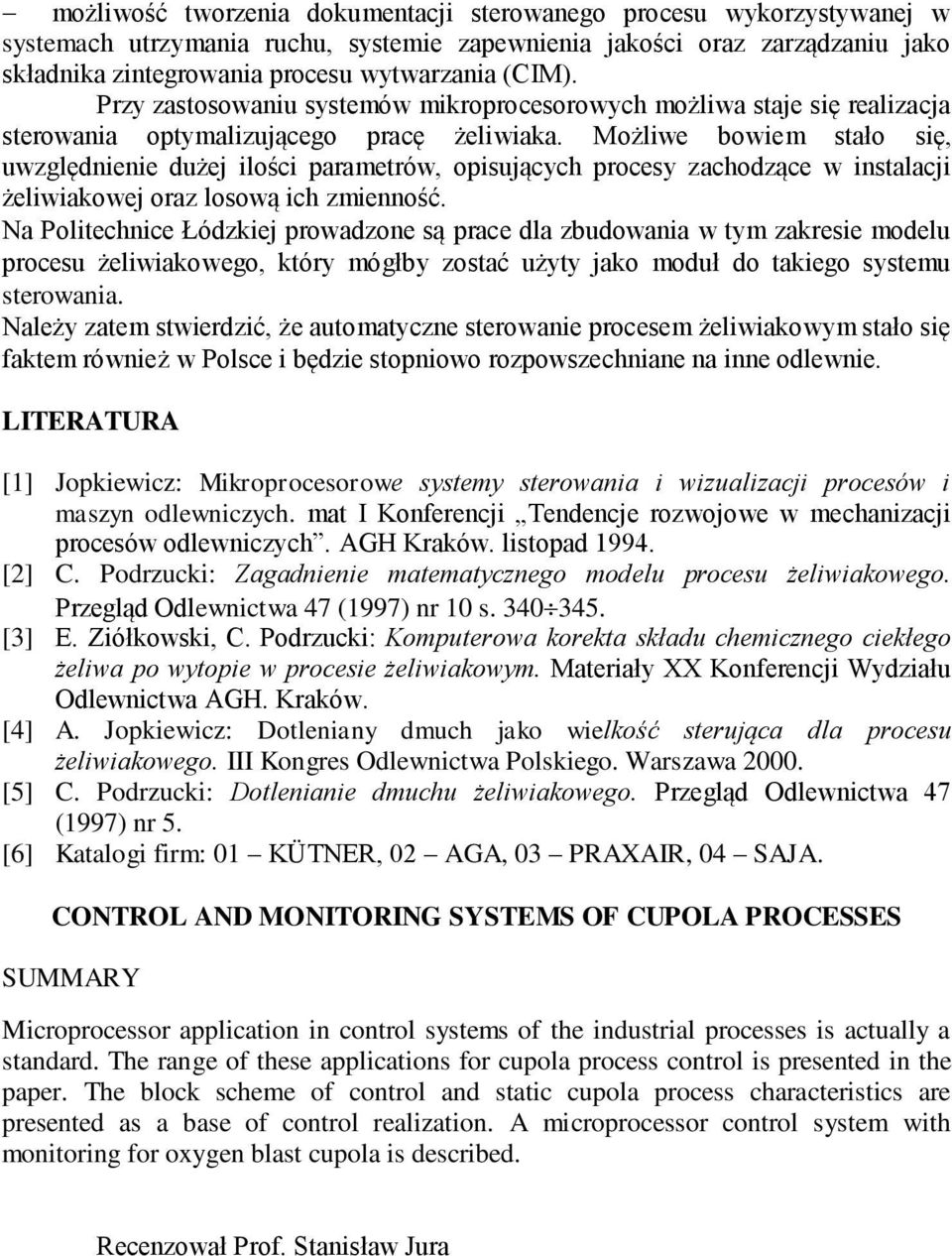 Możliwe bowiem stało się, uwzględnienie dużej ilości parametrów, opisujących procesy zachodzące w instalacji żeliwiakowej oraz losową ich zmienność.