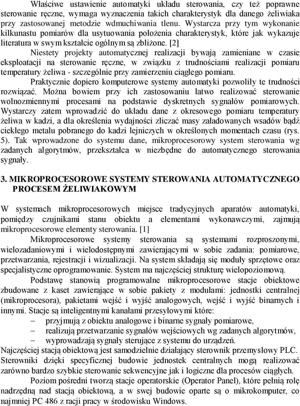 [2] Niestety projekty automatycznej realizacji bywają zamieniane w czasie eksploatacji na sterowanie ręczne, w związku z trudnościami realizacji pomiaru temperatury żeliwa - szczególnie przy