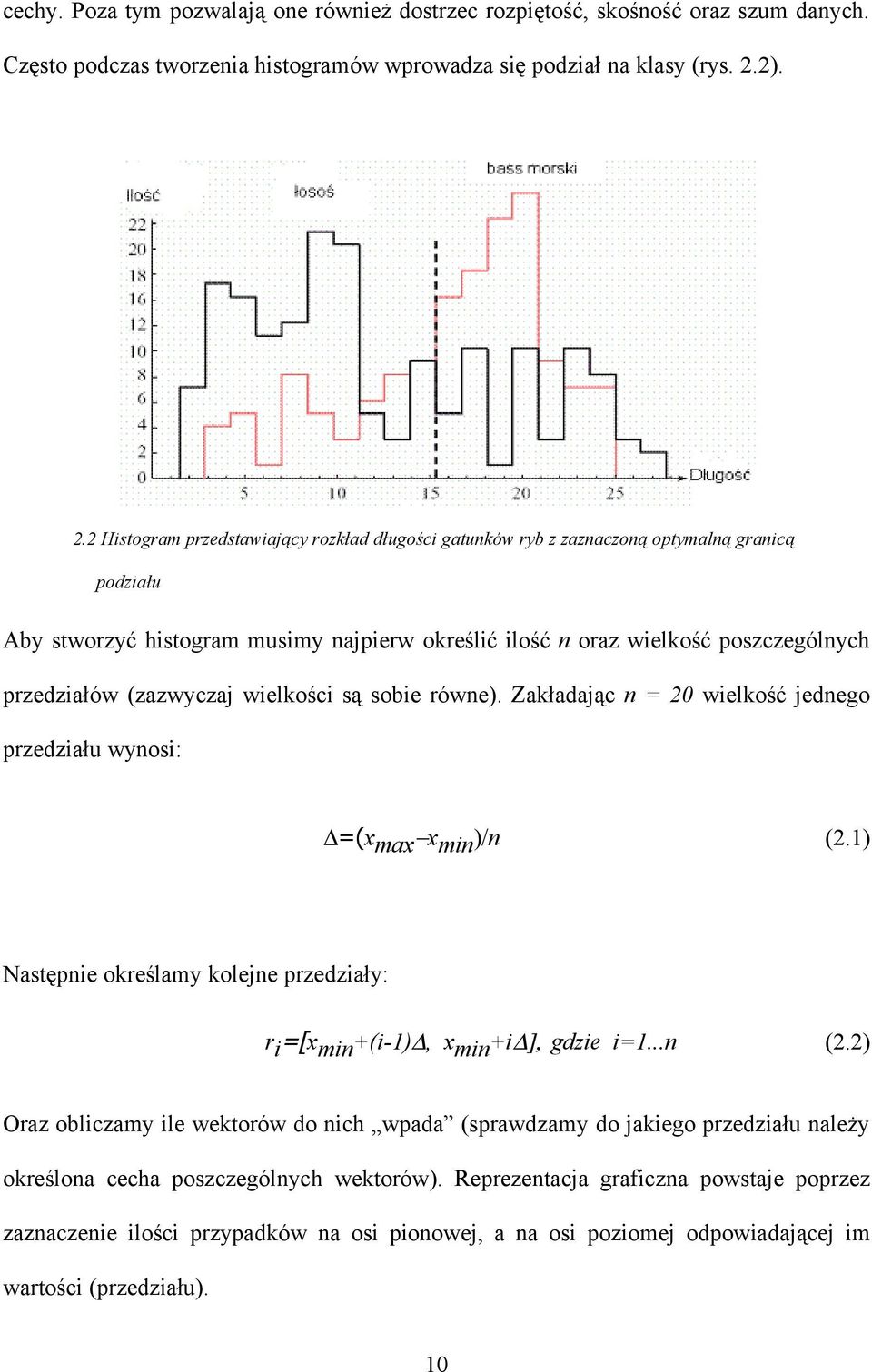 2 Histogram przedstawiający rozkład długości gatunków ryb z zaznaczoną optymalną granicą podziału Aby stworzyć histogram musimy najpierw określić ilość n oraz wielkość poszczególnych przedziałów