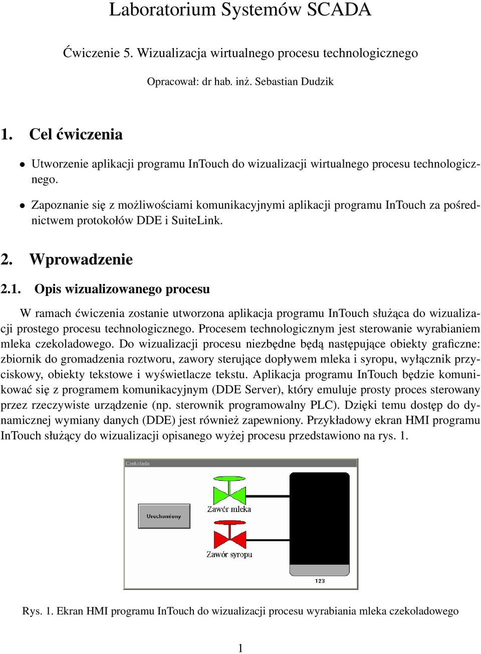 Zapoznanie się z możliwościami komunikacyjnymi aplikacji programu InTouch za pośrednictwem protokołów DDE i SuiteLink. 2. Wprowadzenie 2.1.
