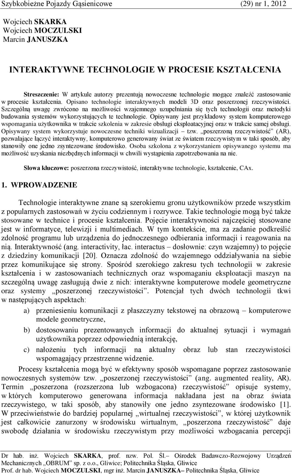 Szczególną uwagę zwrócono na możliwości wzajemnego uzupełniania się tych technologii oraz metodyki budowania systemów wykorzystujących te technologie.
