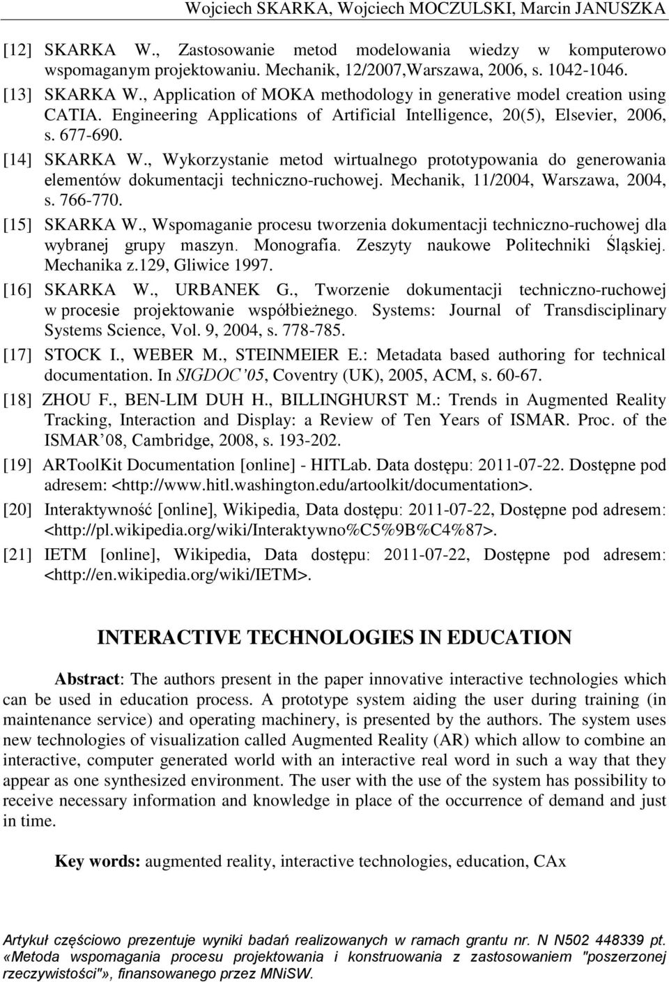 , Wykorzystanie metod wirtualnego prototypowania do generowania elementów dokumentacji techniczno-ruchowej. Mechanik, 11/2004, Warszawa, 2004, s. 766-770. [15] SKARKA W.