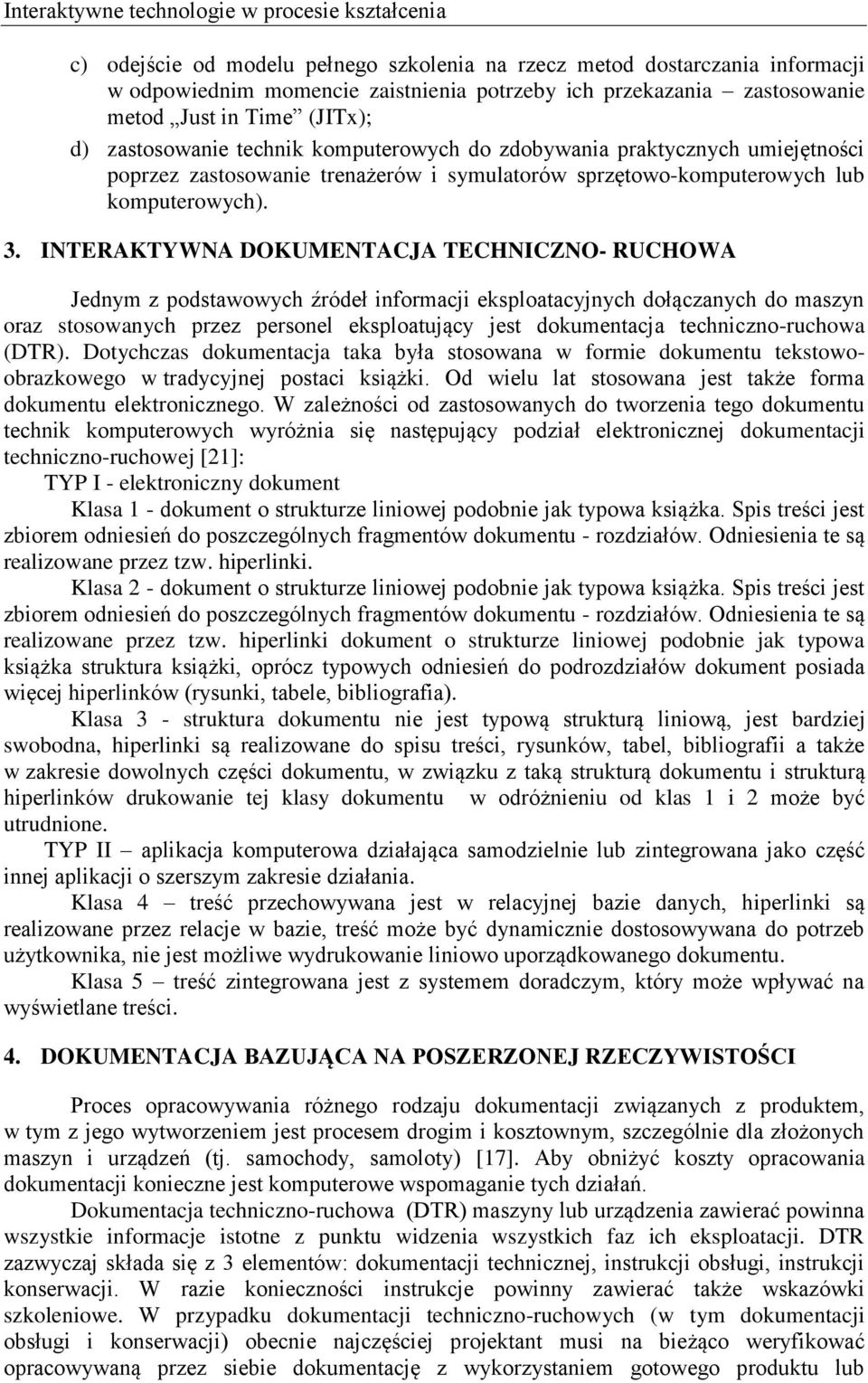 INTERAKTYWNA DOKUMENTACJA TECHNICZNO- RUCHOWA Jednym z podstawowych źródeł informacji eksploatacyjnych dołączanych do maszyn oraz stosowanych przez personel eksploatujący jest dokumentacja
