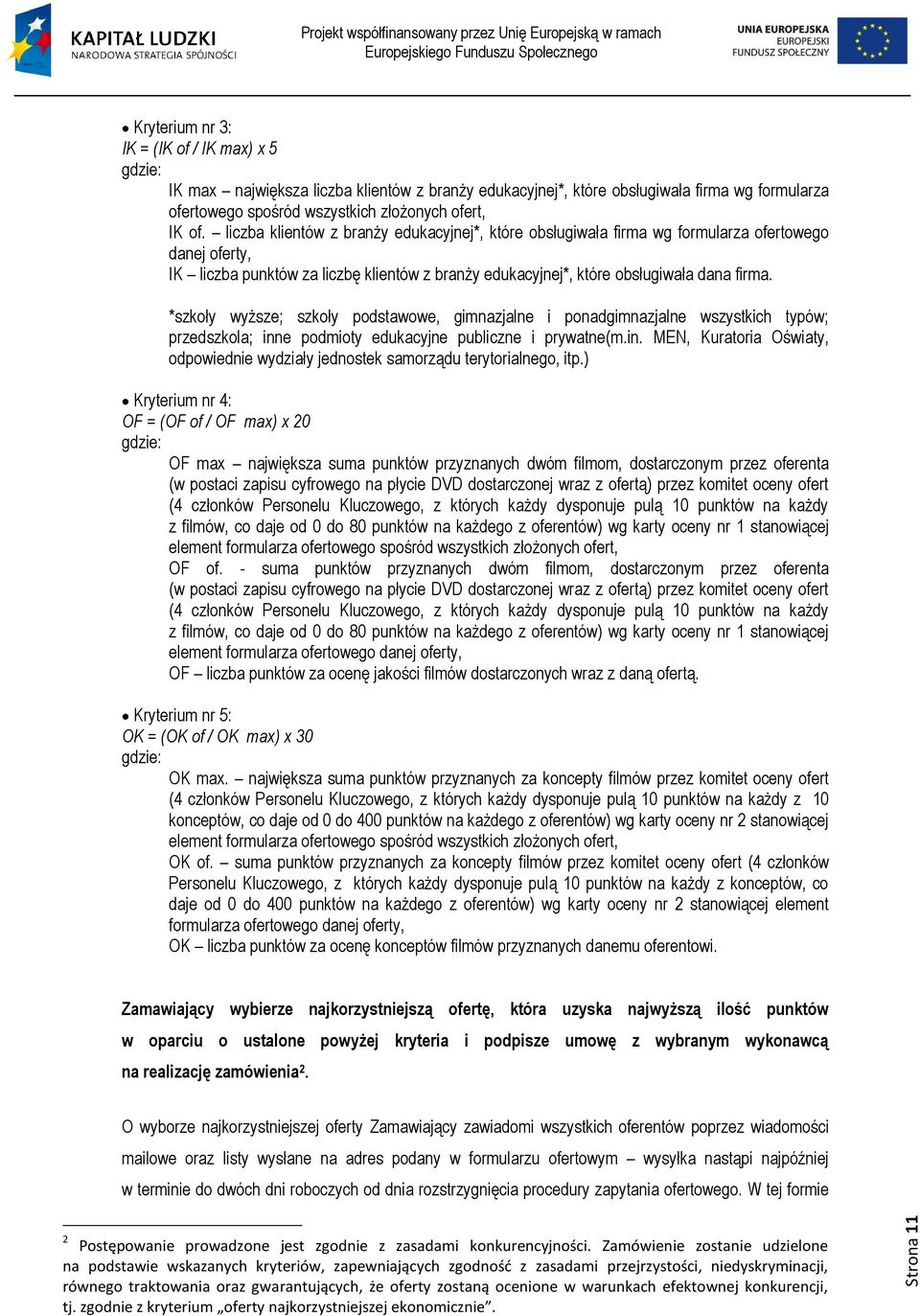liczba klientów z branży edukacyjnej*, które obsługiwała firma wg formularza ofertowego danej oferty, IK liczba punktów za liczbę klientów z branży edukacyjnej*, które obsługiwała dana firma.