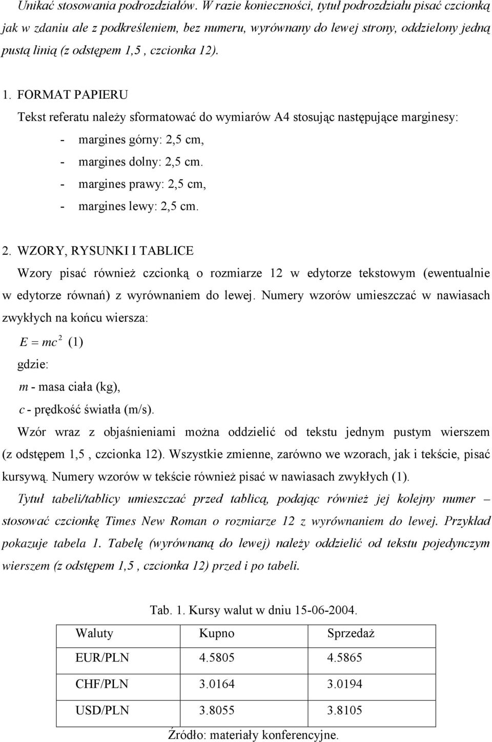 5, czcionka 12). 1. FORMAT PAPIERU Tekst referatu należy sformatować do wymiarów A4 stosując następujące marginesy: - margines górny: 2,5 cm, - margines dolny: 2,5 cm.