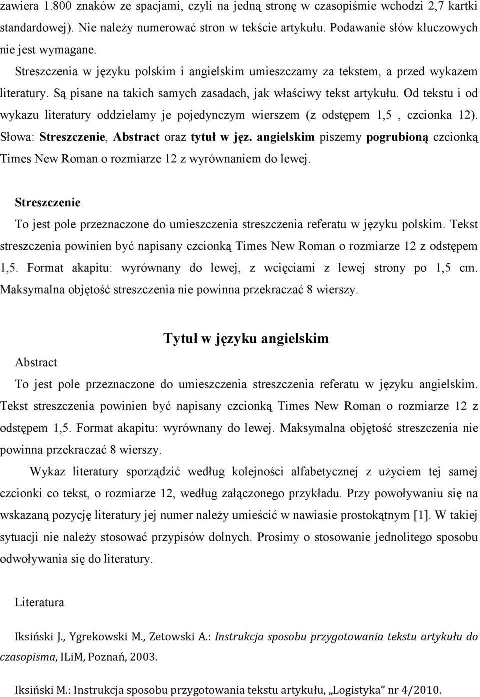 Od tekstu i od wykazu literatury oddzielamy je pojedynczym wierszem (z odstępem 1,5, czcionka 12). Słowa: Streszczenie, Abstract oraz tytuł w jęz.