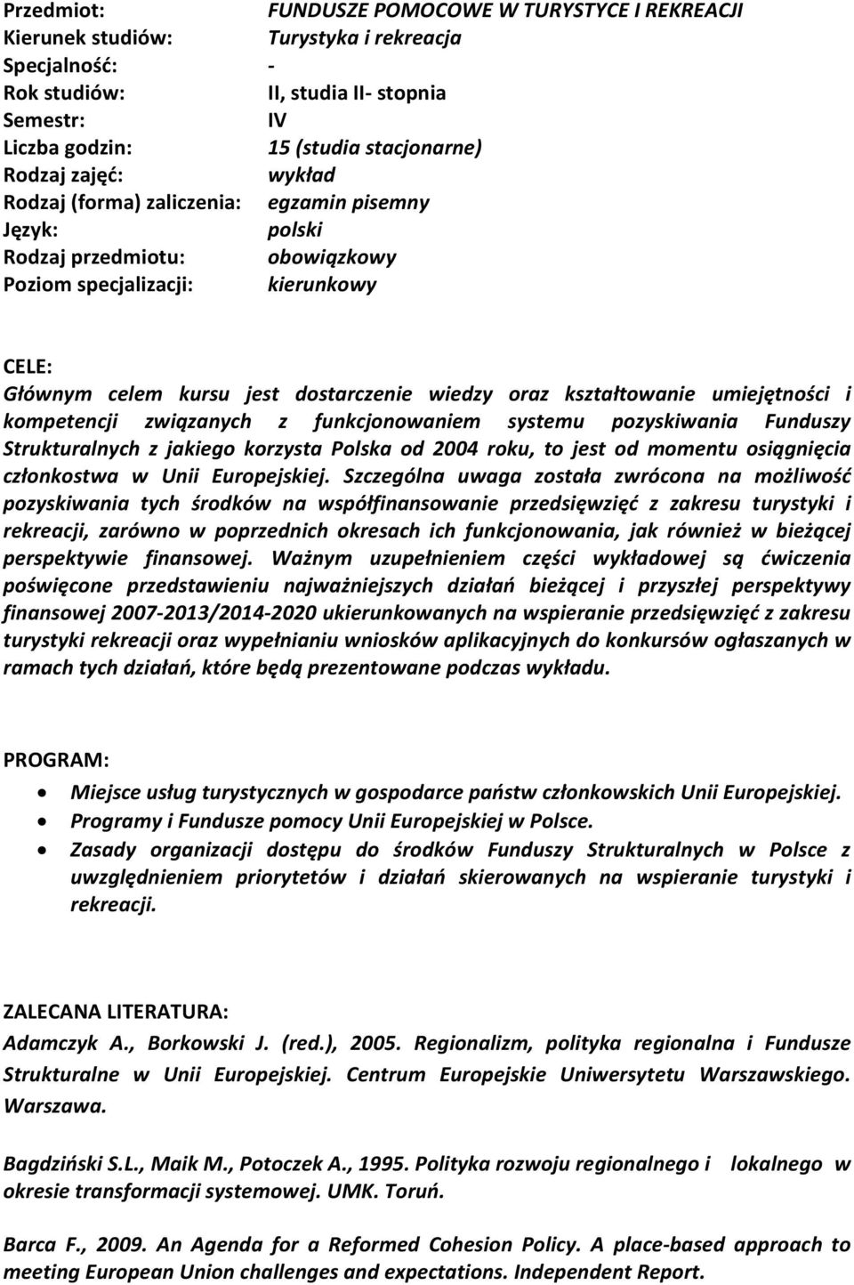 kształtowanie umiejętności i kompetencji związanych z funkcjonowaniem systemu pozyskiwania Funduszy Strukturalnych z jakiego korzysta Polska od 2004 roku, to jest od momentu osiągnięcia członkostwa w
