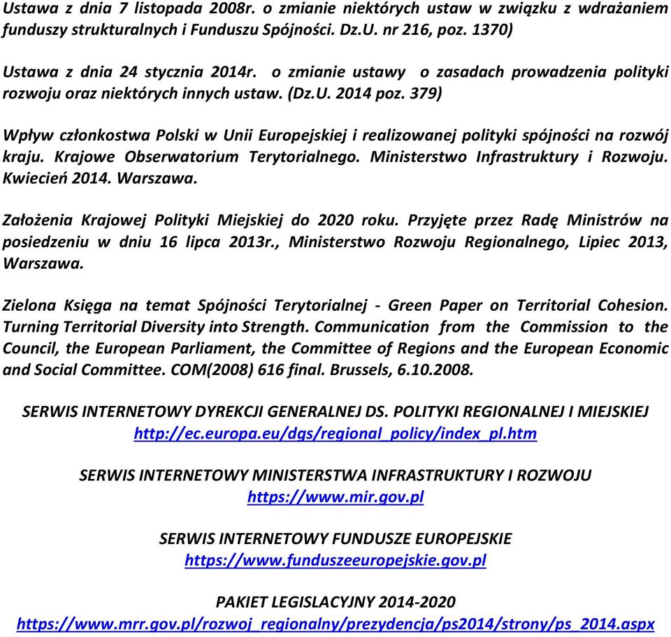 379) Wpływ członkostwa Polski w Unii Europejskiej i realizowanej polityki spójności na rozwój kraju. Krajowe Obserwatorium Terytorialnego. Ministerstwo Infrastruktury i Rozwoju. Kwiecień 2014.