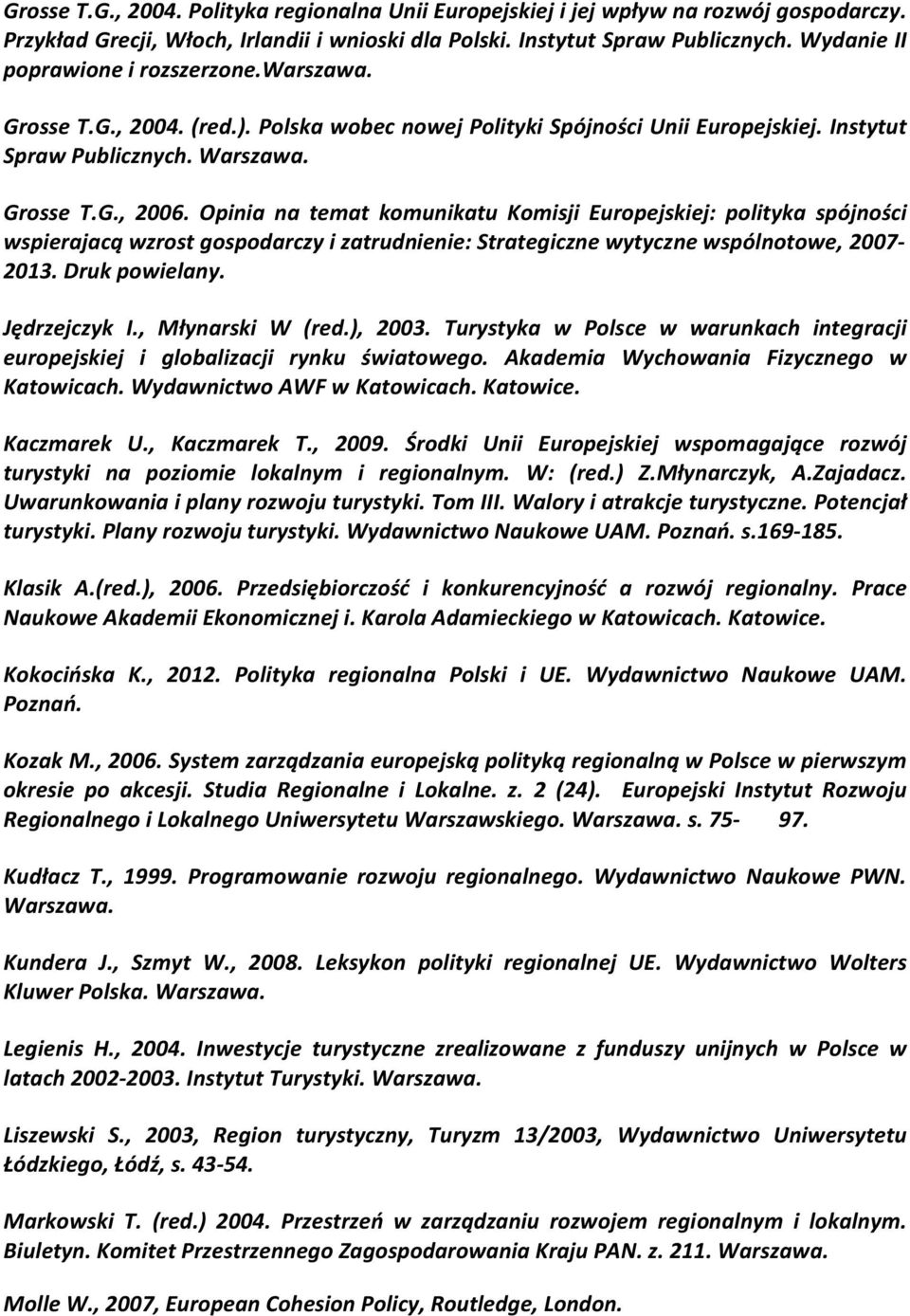 Opinia na temat komunikatu Komisji Europejskiej: polityka spójności wspierajacą wzrost gospodarczy i zatrudnienie: Strategiczne wytyczne wspólnotowe, 2007-2013. Druk powielany. Jędrzejczyk I.