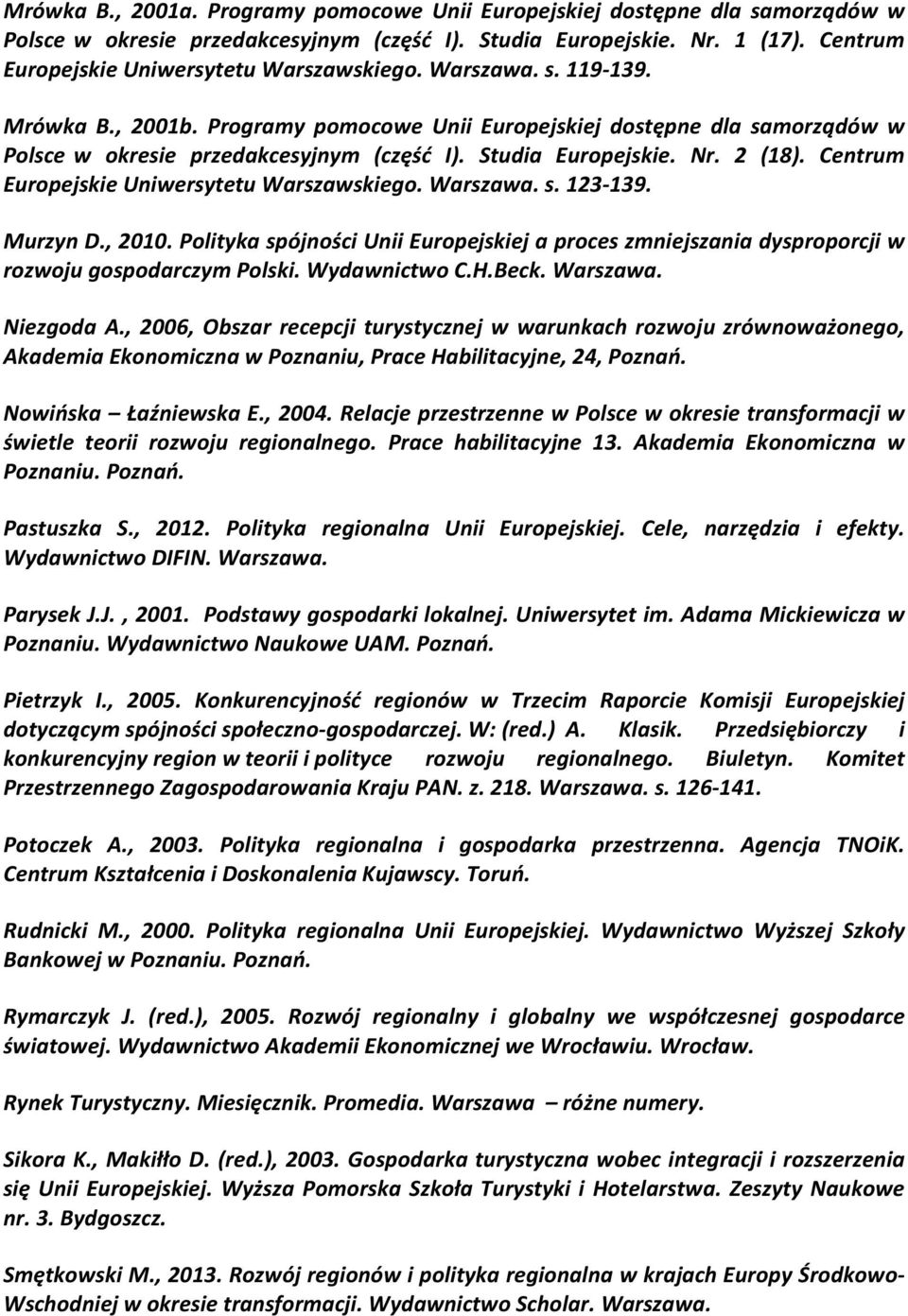Studia Europejskie. Nr. 2 (18). Centrum Europejskie Uniwersytetu Warszawskiego. Warszawa. s. 123-139. Murzyn D., 2010.