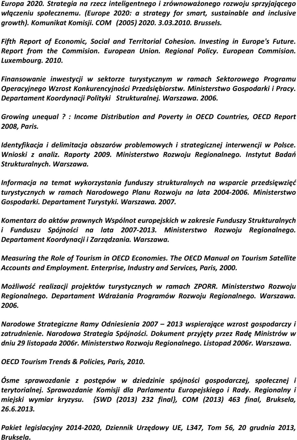 European Commision. Luxembourg. 2010. Finansowanie inwestycji w sektorze turystycznym w ramach Sektorowego Programu Operacyjnego Wzrost Konkurencyjności Przedsiębiorstw.