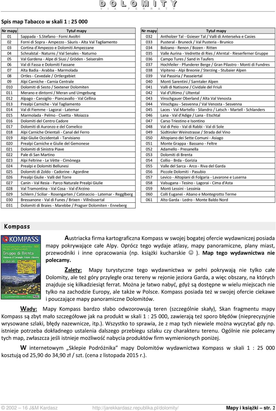 Cortina d'ampezzo e Dolomiti Ampezzane 034 Bolzano - Renon / Bozen - Ritten 04 Schnalstal - Naturns / Val Senales - Naturno 035 Valle Aurina - Vedrette di Ries / Ahrntal - Rieserferner Gruppe 05 Val