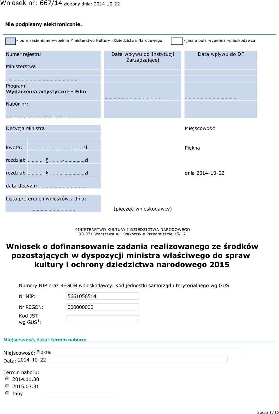 Wydarzenia artystyczne Film Nabór nr: Decyzja Ministra Miejscowość kwota: zł Piękna rozdział: zł rozdział: zł dnia 2014 10 22 data decyzji: Lista preferencji wniosków z dnia: (pieczęć wnioskodawcy)