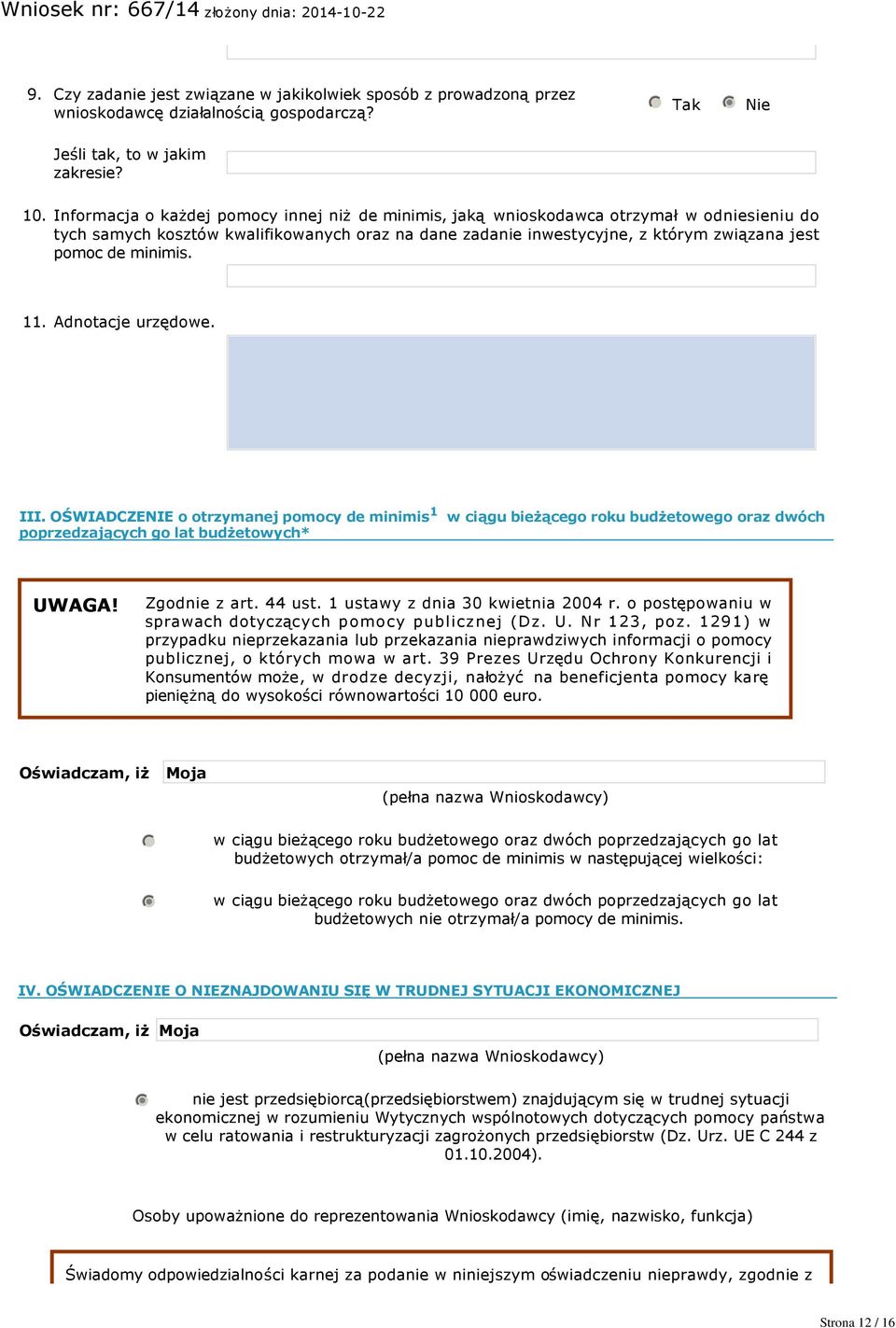 minimis. 11. Adnotacje urzędowe. III. OŚWIADCZENIE o otrzymanej pomocy de minimis 1 w ciągu bieżącego roku budżetowego oraz dwóch poprzedzających go lat budżetowych* UWAGA! Zgodnie z art. 44 ust.