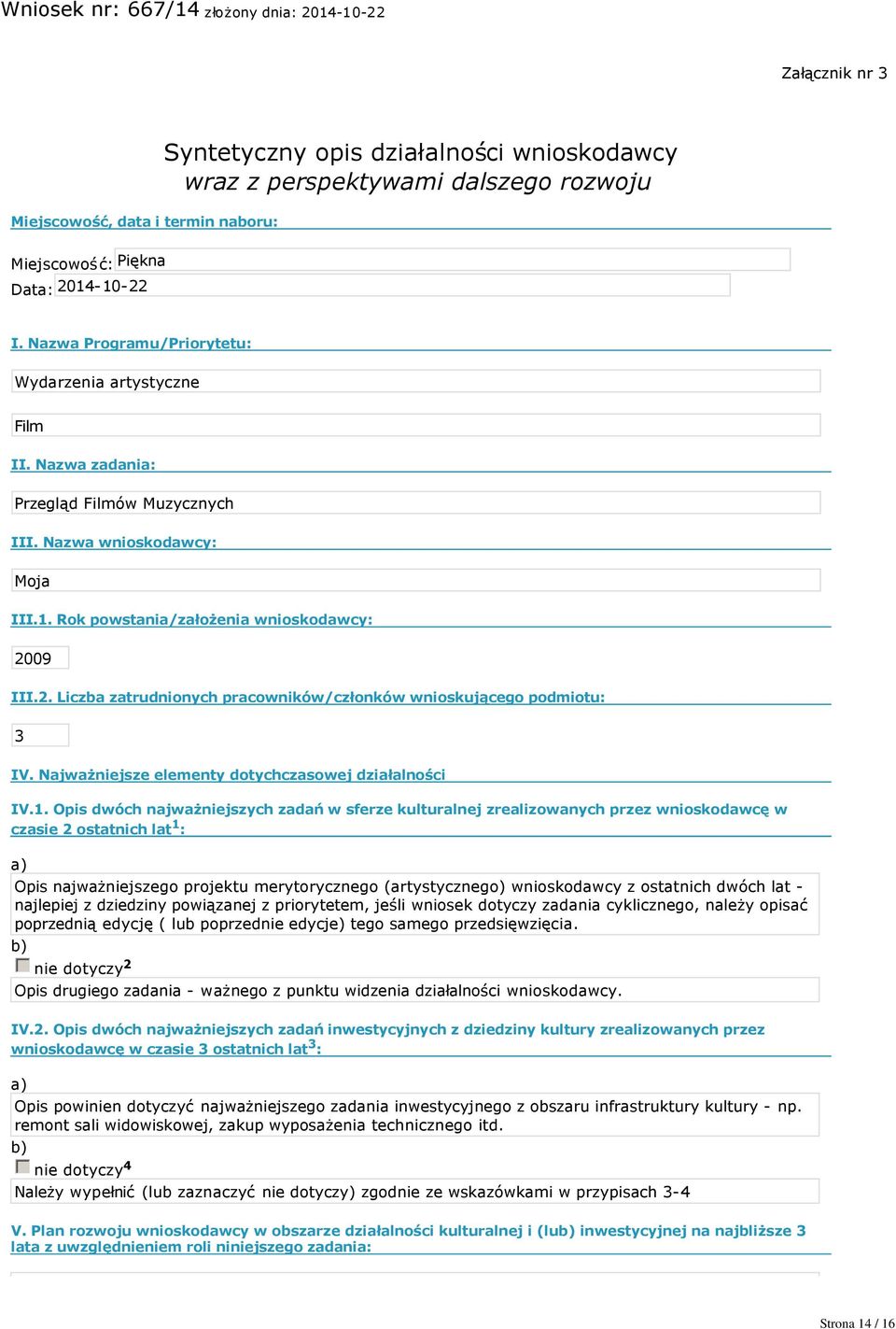 09 III.2. Liczba zatrudnionych pracowników/członków wnioskującego podmiotu: 3 IV. Najważniejsze elementy dotychczasowej działalności IV.1.