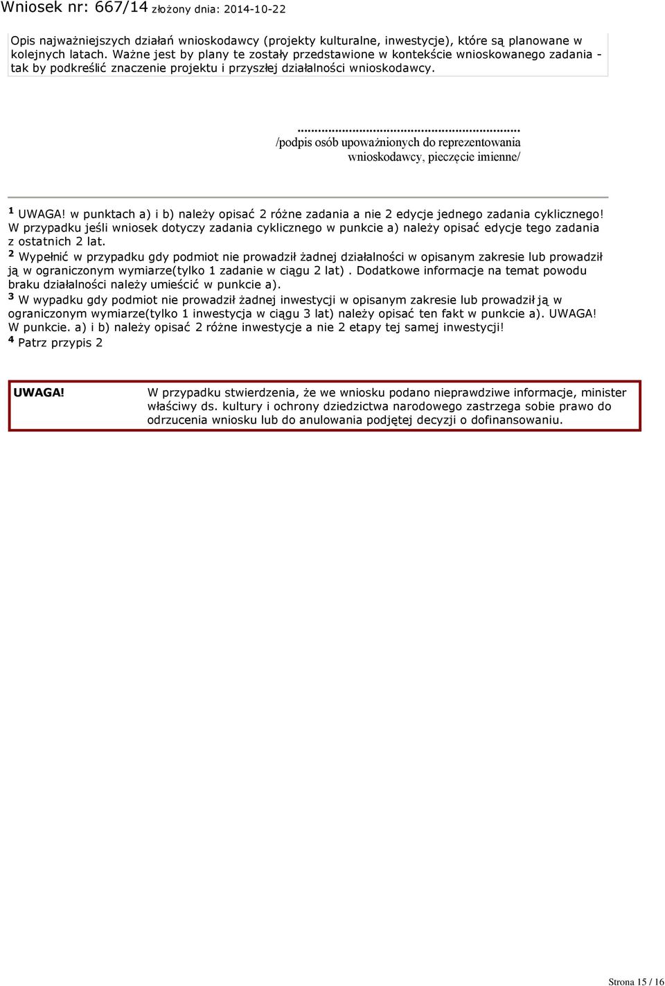 ... /podpis osób upoważnionych do reprezentowania wnioskodawcy, pieczęcie imienne/ 1 UWAGA! w punktach a) i b) należy opisać 2 różne zadania a nie 2 edycje jednego zadania cyklicznego!