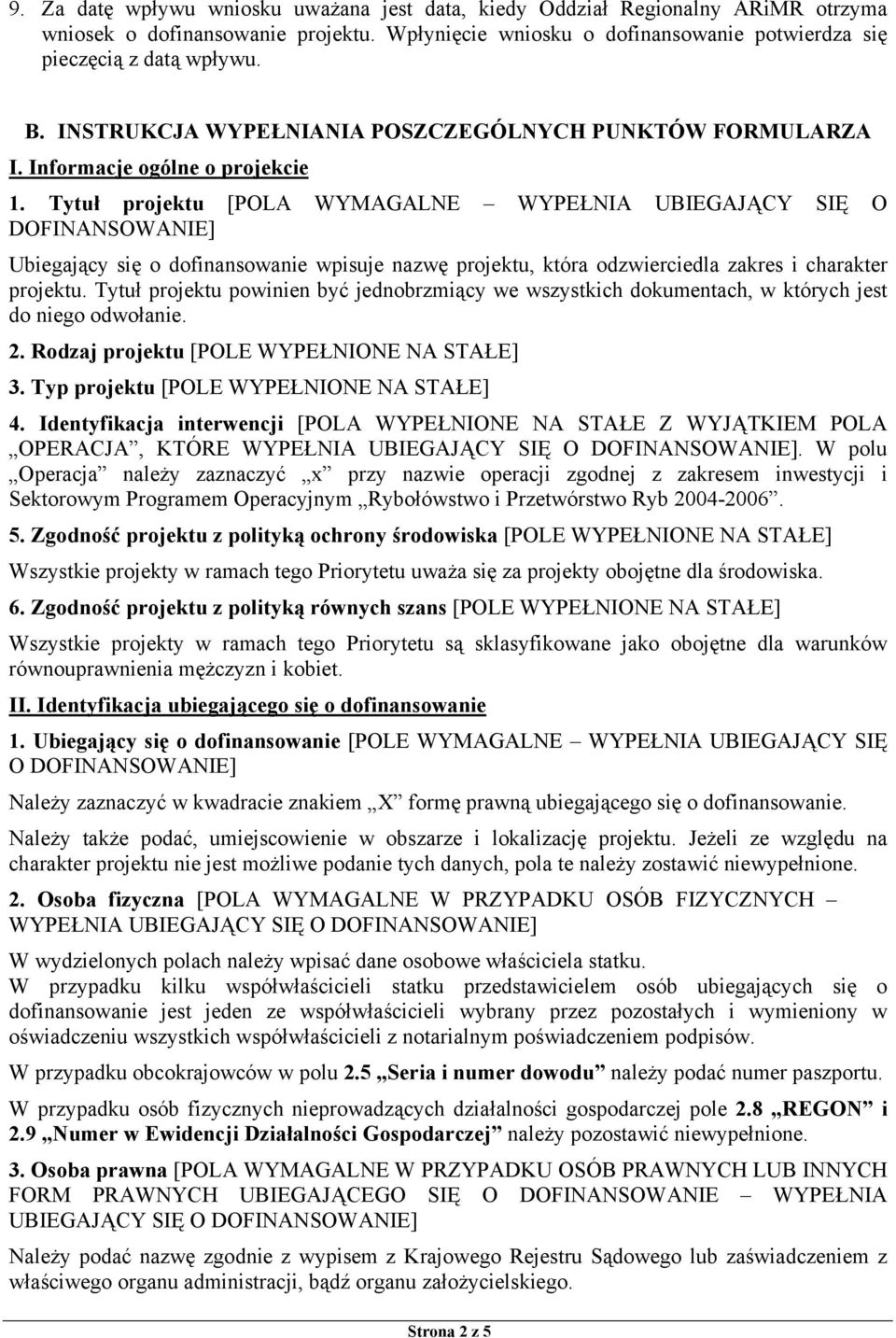Tytuł projektu [POLA WYMAGALNE WYPEŁNIA UBIEGAJĄCY SIĘ O Ubiegający się o dofinansowanie wpisuje nazwę projektu, która odzwierciedla zakres i charakter projektu.
