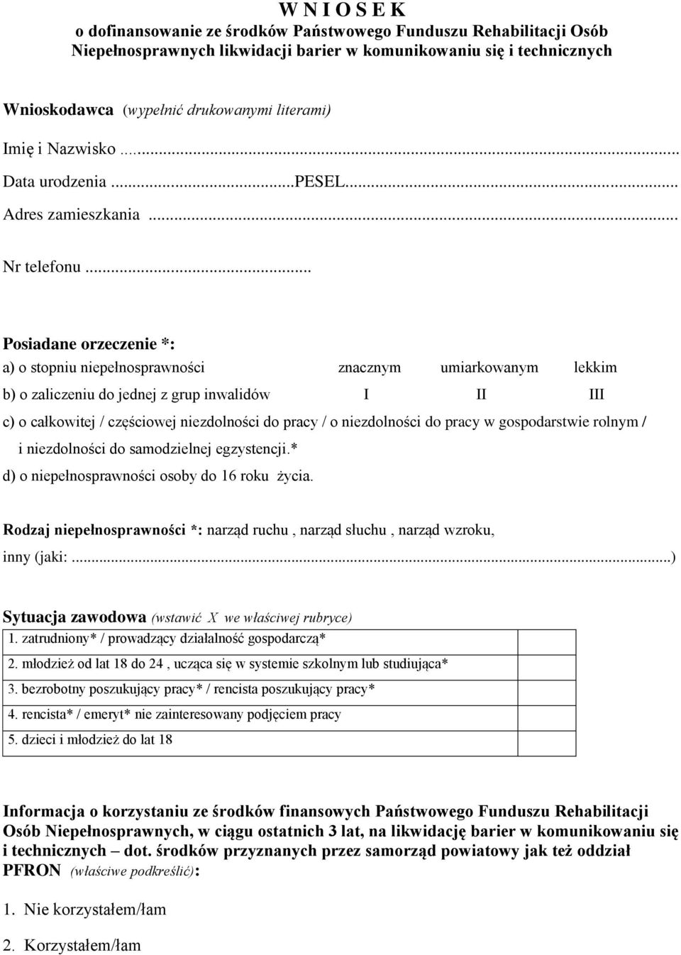 .. Posiadane orzeczenie *: a) o stopniu niepełnosprawności znacznym umiarkowanym lekkim b) o zaliczeniu do jednej z grup inwalidów I II III c) o całkowitej / częściowej niezdolności do pracy / o