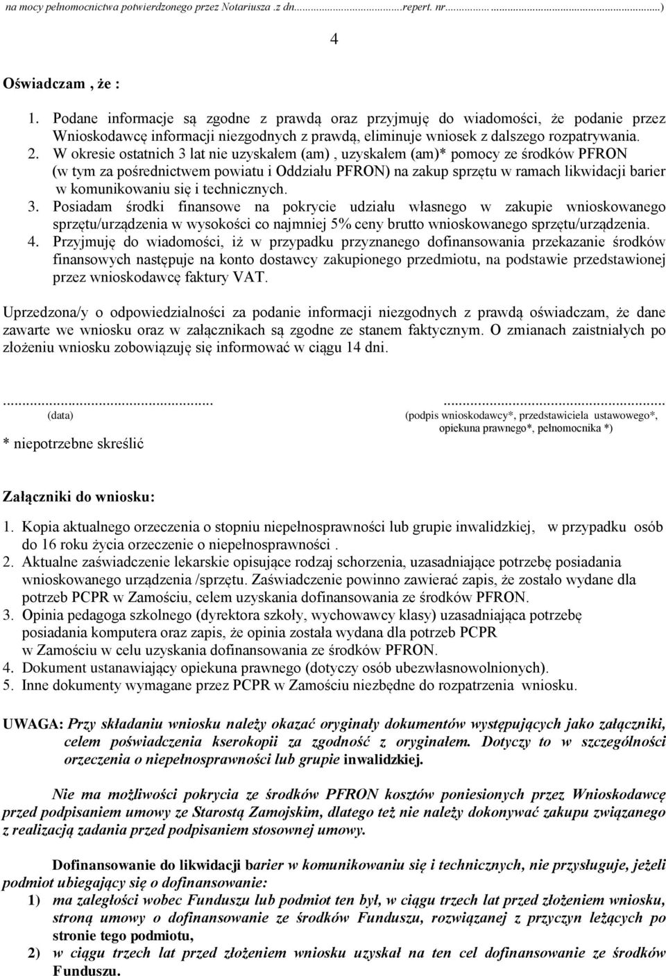 W okresie ostatnich 3 lat nie uzyskałem (am), uzyskałem (am)* pomocy ze środków PFRON (w tym za pośrednictwem powiatu i Oddziału PFRON) na zakup sprzętu w ramach likwidacji barier w komunikowaniu się