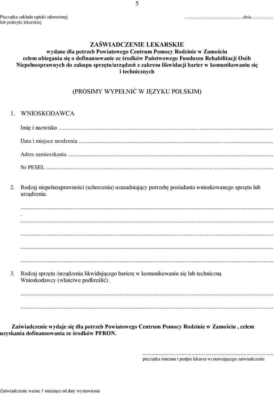 do zakupu sprzętu/urządzeń z zakresu likwidacji barier w komunikowaniu się i technicznych (PROSIMY WYPEŁNIĆ W JĘZYKU POLSKIM) 1. WNIOSKODAWCA Imię i nazwisko... Data i miejsce urodzenia.