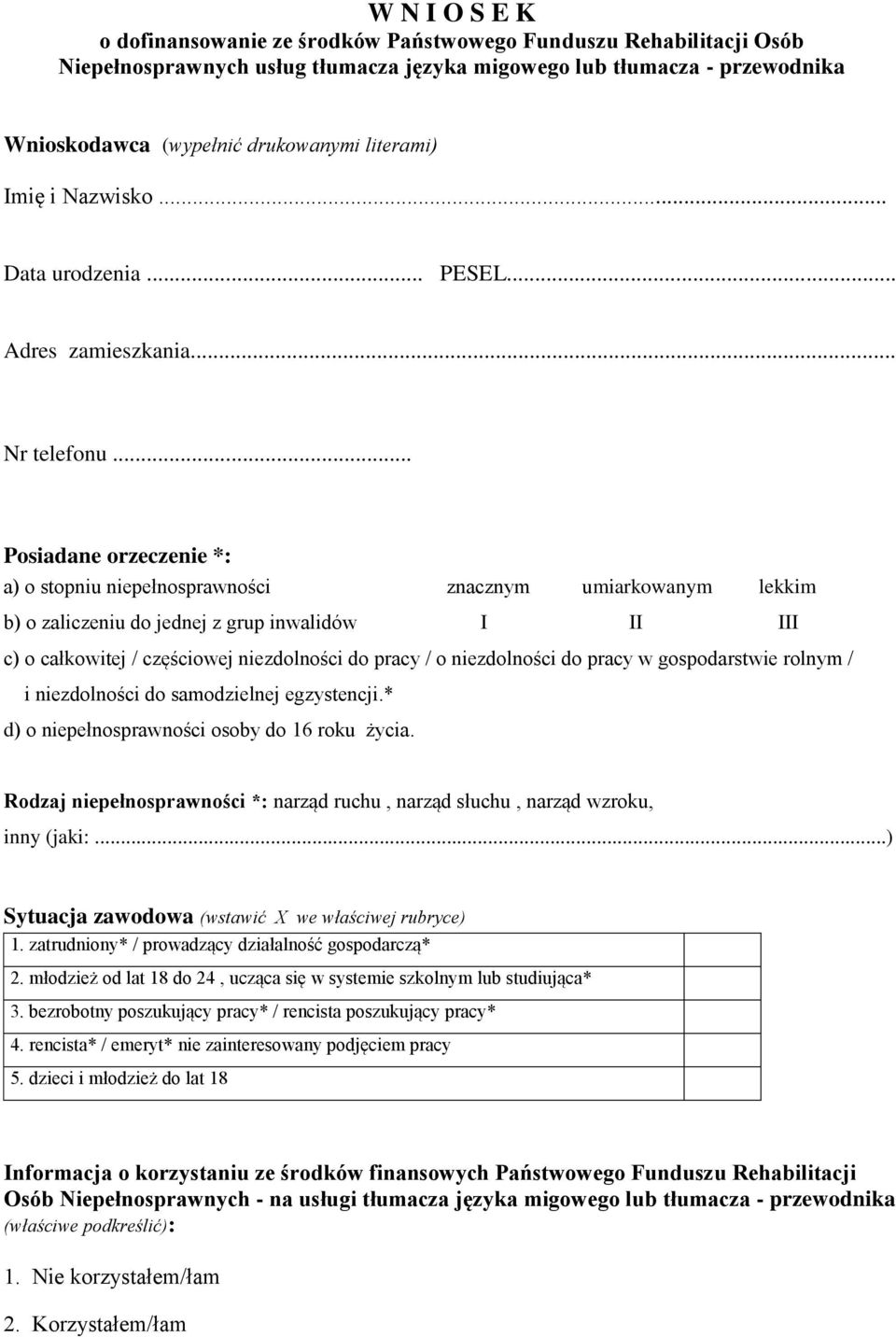 .. Posiadane orzeczenie *: a) o stopniu niepełnosprawności znacznym umiarkowanym lekkim b) o zaliczeniu do jednej z grup inwalidów I II III c) o całkowitej / częściowej niezdolności do pracy / o