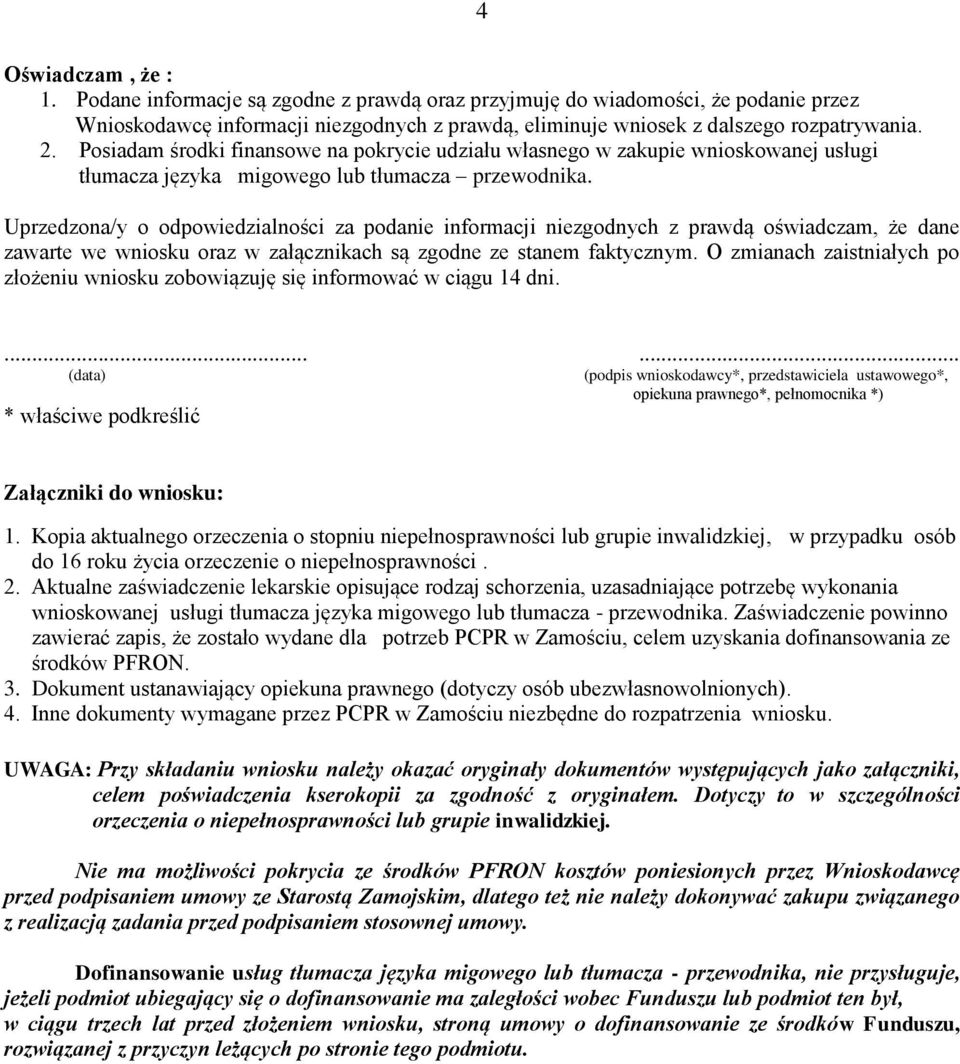 Uprzedzona/y o odpowiedzialności za podanie informacji niezgodnych z prawdą oświadczam, że dane zawarte we wniosku oraz w załącznikach są zgodne ze stanem faktycznym.