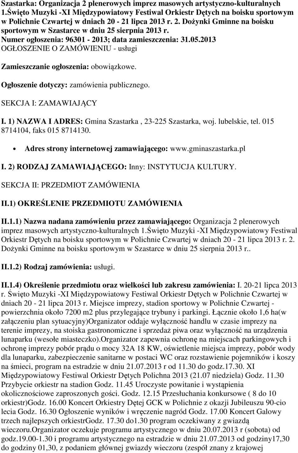 Numer ogłoszenia: 96301-2013; data zamieszczenia: 31.05.2013 OGŁOSZENIE O ZAMÓWIENIU - usługi Zamieszczanie ogłoszenia: obowiązkowe. Ogłoszenie dotyczy: zamówienia publicznego.