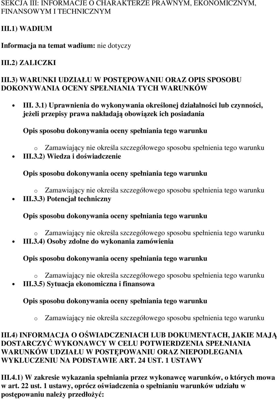 1) Uprawnienia do wykonywania określonej działalności lub czynności, jeżeli przepisy prawa nakładają obowiązek ich posiadania o Zamawiający nie określa szczegółowego sposobu spełnienia tego warunku