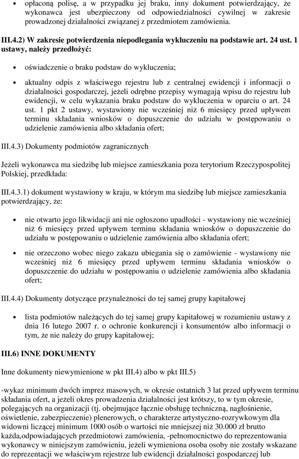 1 ustawy, należy przedłożyć: oświadczenie o braku podstaw do wykluczenia; aktualny odpis z właściwego rejestru lub z centralnej ewidencji i informacji o działalności gospodarczej, jeżeli odrębne