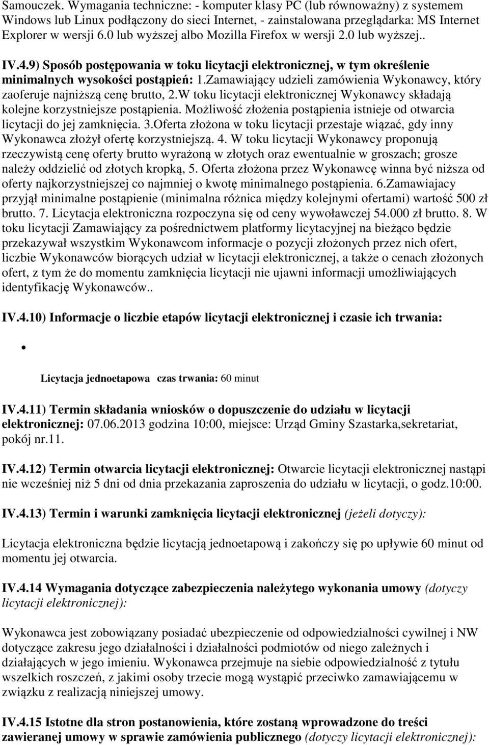 Zamawiający udzieli zamówienia Wykonawcy, który zaoferuje najniższą cenę brutto, 2.W toku licytacji elektronicznej Wykonawcy składają kolejne korzystniejsze postąpienia.