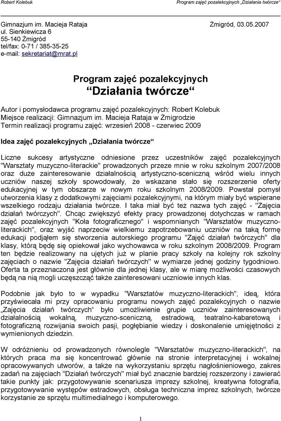 Macieja Rataja w Żmigrodzie Termin realizacji programu zajęć: wrzesień 2008 - czerwiec 2009 Idea zajęć pozalekcyjnych Działania twórcze Liczne sukcesy artystyczne odniesione przez uczestników zajęć