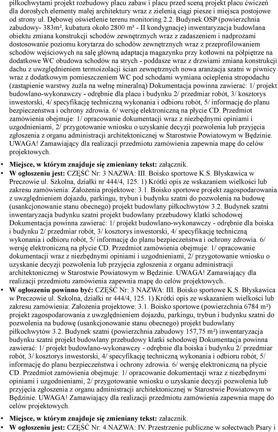 2. Budynek OSP (powierzchnia zabudowy- 383m², kubatura około 2800 m³ - II kondygnacje) inwentaryzacja budowlana obiektu zmiana konstrukcji schodów zewnętrznych wraz z zadaszeniem i nadprożami