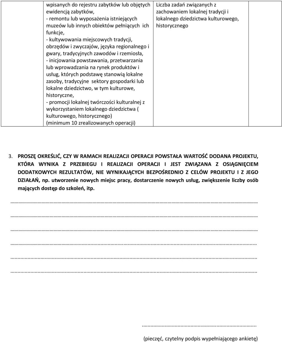 zasoby, tradycyjne sektory gospodarki lub lokalne dziedzictwo, w tym kulturowe, historyczne, - promocji lokalnej twórczości kulturalnej z wykorzystaniem lokalnego dziedzictwa ( kulturowego,