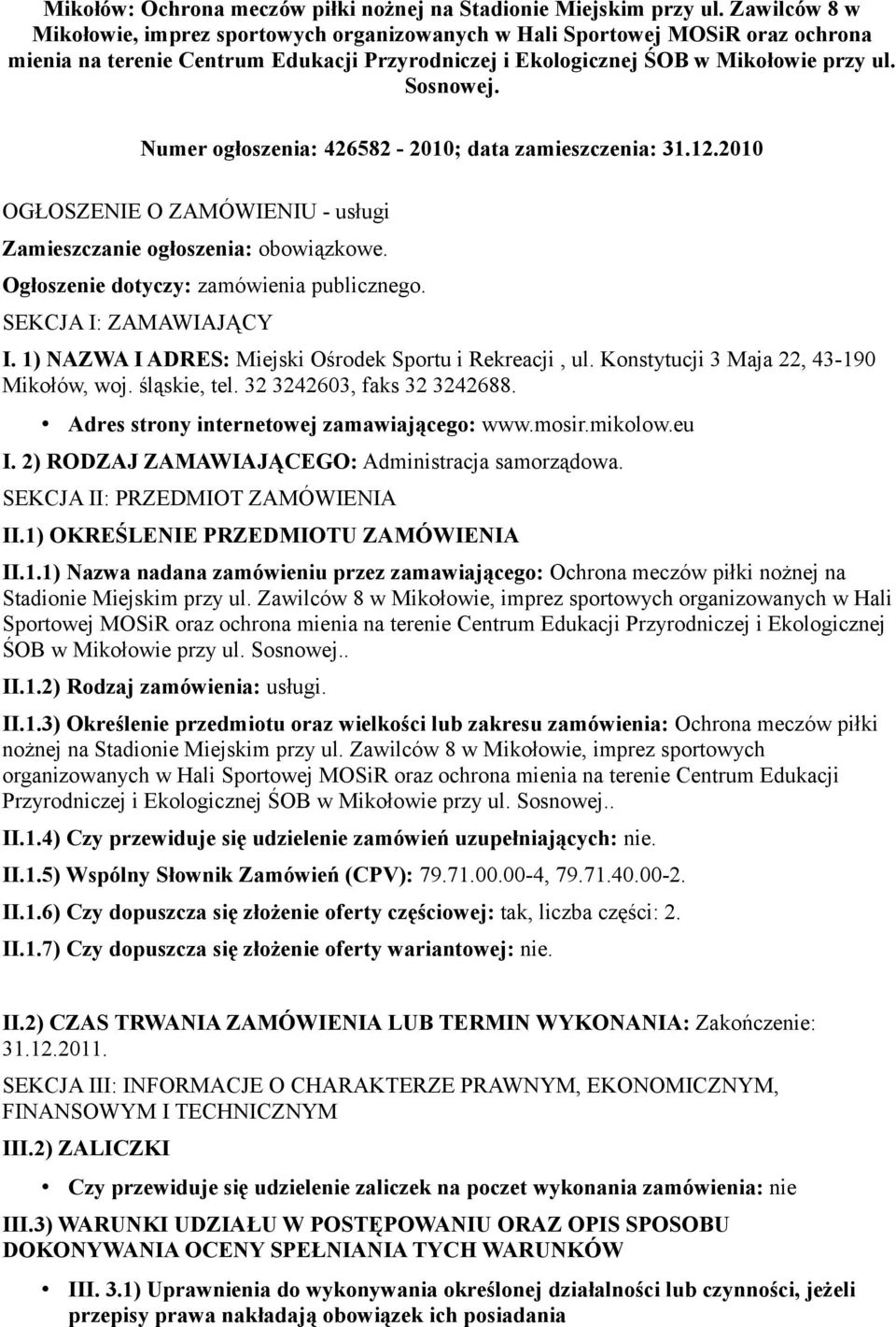 Numer ogłoszenia: 426582-2010; data zamieszczenia: 31.12.2010 OGŁOSZENIE O ZAMÓWIENIU - usługi Zamieszczanie ogłoszenia: obowiązkowe. Ogłoszenie dotyczy: zamówienia publicznego.