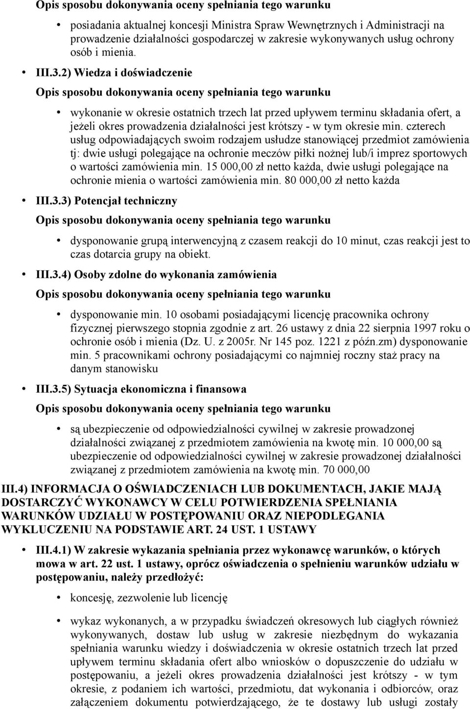 czterech usług odpowiadających swoim rodzajem usłudze stanowiącej przedmiot zamówienia tj: dwie usługi polegające na ochronie meczów piłki nożnej lub/i imprez sportowych o wartości zamówienia min.