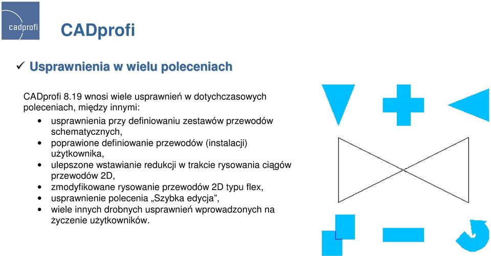 przewodów schematycznych, poprawione definiowanie przewodów (instalacji) uŝytkownika, ulepszone wstawianie redukcji w